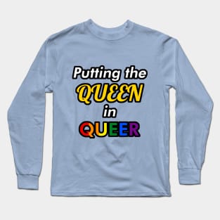 Putting the Queen in Queer Long Sleeve T-Shirt